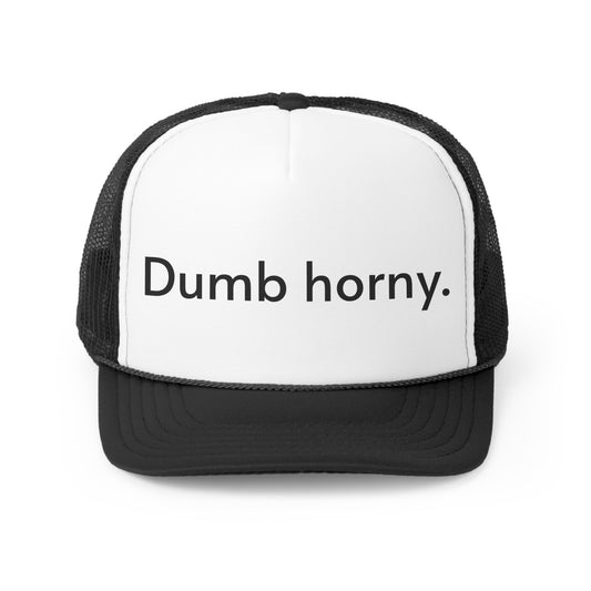 Dumb Horny Trucker Hat